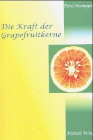 Kniha Die Kraft der Grapefruitkerne Petra Neumayer