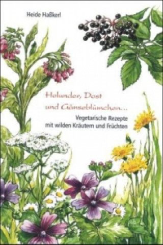 Libro Holunder, Dost und Gänseblümchen . . . Heide Hasskerl