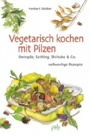 Книга Vegetarisch kochen mit Pilzen Herbert Walker