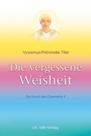 Kniha Die vergessene Weisheit. Bd.4 Petronella Tiller