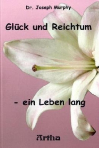 Книга Glück und Reichtum - ein Leben lang Joseph Murphy