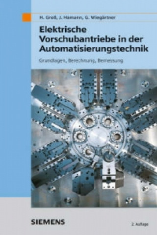 Kniha Elektrische Vorschubantriebe in der - Automatisierungstechnik - Grundlagen, Berechnung, Bemessung Hans Gros