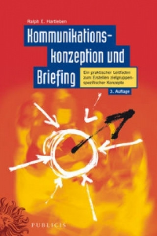 Книга Kommunikationskonzeption und Briefing - Ein Praktischer Leitfaden zum Erstellen Zielgruppenspezifischer Konzepte 3e Ralph E. Hartleben