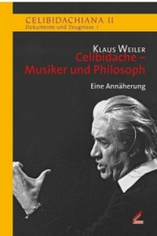 Kniha Celibidache - Musiker und Philosoph Klaus Weiler