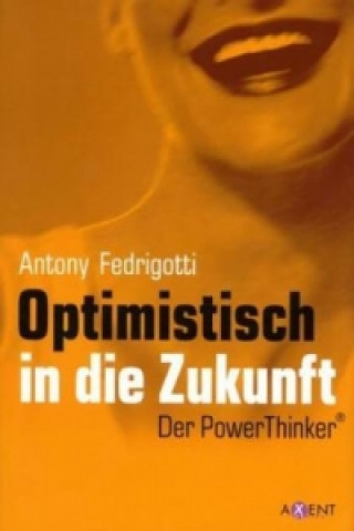 Kniha Optimistisch in die Zukunft Antony Fedrigotti