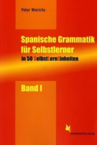 Könyv SelbstLernEinheiten Spanisch / Spanische Grammatik für Selbstlerner. Bd.1 Peter Wierichs