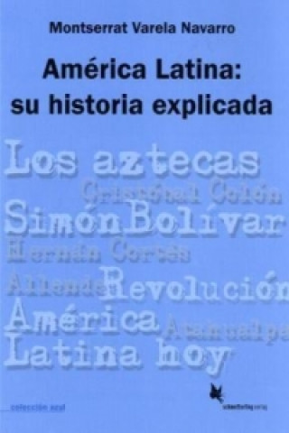 Kniha América Latina: su historia explicada Montserrat Varela Navarro