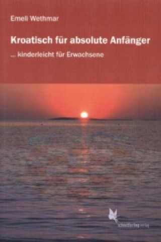 Könyv Kroatisch für absolute Anfänger/Lehrbuch Emeli Wethmar