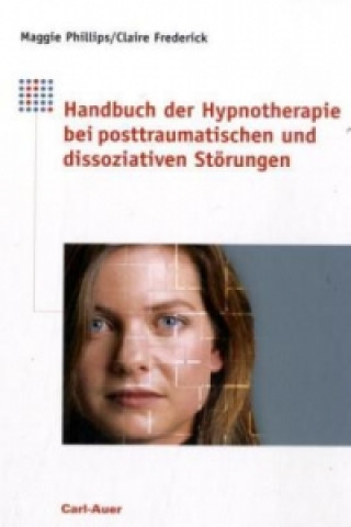 Kniha Handbuch der Hypnotherapie bei posttraumatischen und dissoziativen Störungen Maggie Phillips