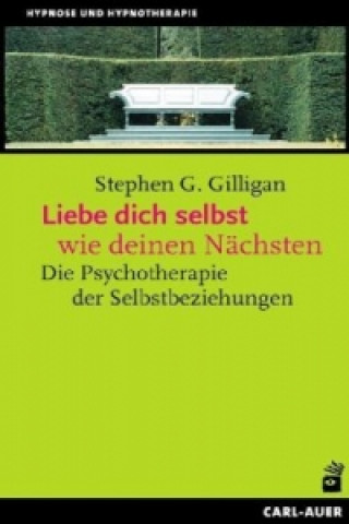 Kniha Liebe dich selbst wie deinen Nächsten Stephen G. Gilligan