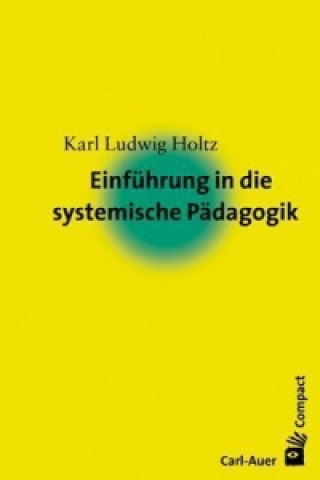 Könyv Einführung in die systemische Pädagogik Karl L. Holtz
