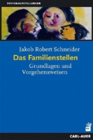 Kniha Das Familienstellen Jakob R. Schneider