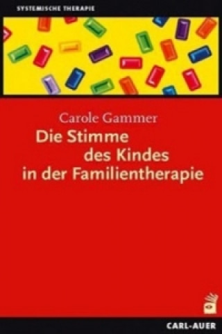 Kniha Die Stimme des Kindes in der Familientherapie Carole Gammer