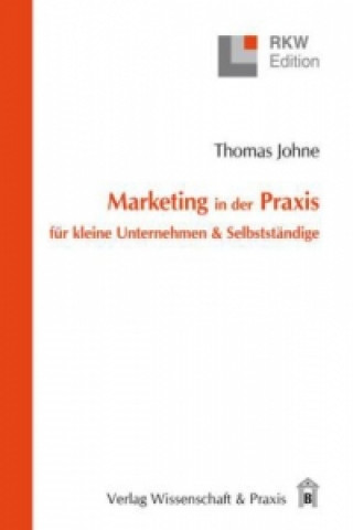 Livre Marketing in der Praxis für kleine Unternehmen & Selbstständige. Thomas Johne