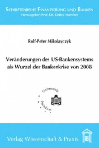 Livre Veränderung des US-Bankensystems als Wurzel der Bankenkrise 2008. Rolf-Peter Mikolayczyk