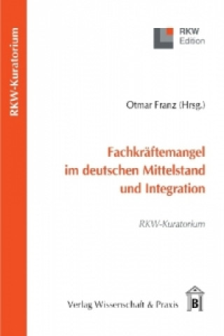 Könyv Fachkräftemangel im deutschen Mittelstand und Integration. Otmar Franz