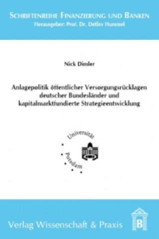 Knjiga Anlagepolitik öffentlicher Versorgungsrücklagen deutscher Bundesländer und kapitalmarktfundierte Strategieentwicklung. Nick Dimler