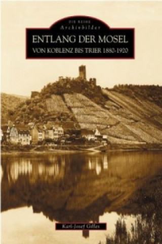 Kniha Entlang der Mosel von Koblenz bis Trier 1880 bis 1920 Karl-Josef Gilles