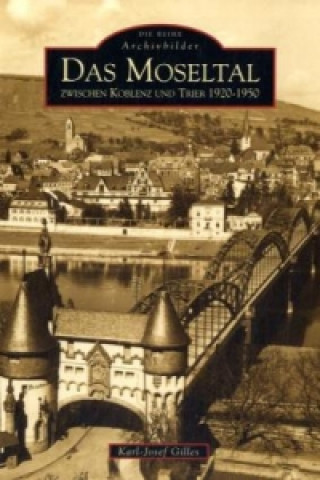 Kniha Das Moseltal zwischen Koblenz und Trier 1920-1950 Karl-Josef Gilles