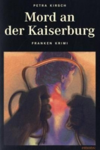 Könyv Mord an der Kaiserburg Petra Kirsch