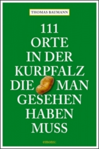 Książka 111 Orte in der Kurpfalz, die man gesehen haben muss Thomas Baumann