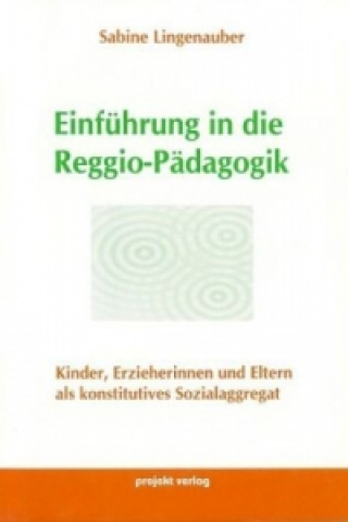 Książka Einführung in die Reggio-Pädagogik Sabine Lingenauber