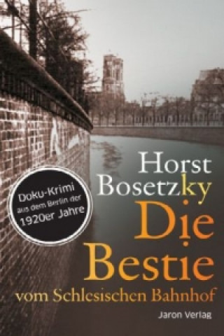 Könyv Die Bestie vom Schlesischen Bahnhof Horst Bosetzky