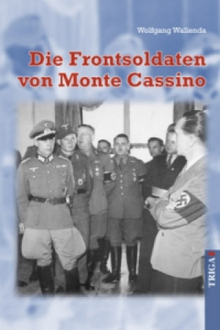 Könyv Die Frontsoldaten von Monte Cassino Wolfgang Wallenda