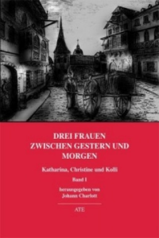 Book Drei Frauen zwischen gestern und morgen Johann Charlott