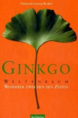 Kniha Ginkgo - Weltenbaum Heinrich G. Becker