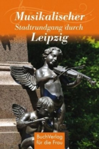 Kniha Musikalischer Stadtrundgang durch Leipzig Hagen Kunze