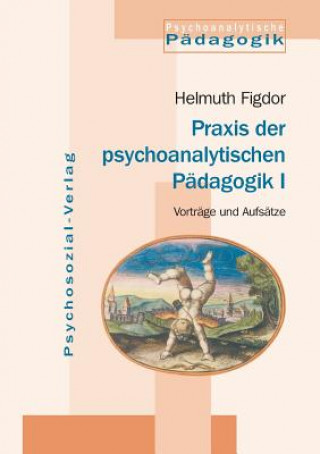 Kniha Praxis Der Psychoanalytischen Padagogik I Helmuth Figdor