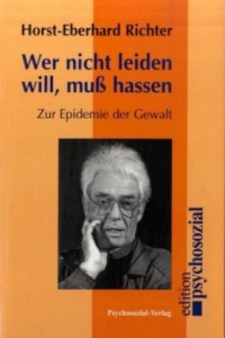 Könyv Wer nicht leiden will, muß hassen Horst-Eberhard Richter