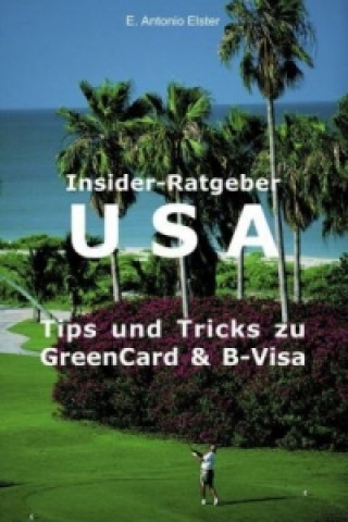 Könyv USA: Tips und Tricks zu Greencard und B-Visum Antonio Elster