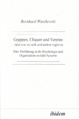 Könyv Gruppen, Cliquen und Vereine - und wie sie sich und andere regiern Bernhard Waszkewitz