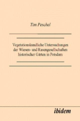 Kniha Vegetationskundliche Untersuchungen der Wiesen- und Rasengesellschaften historischer Gärten in Potsdam Tim Peschel