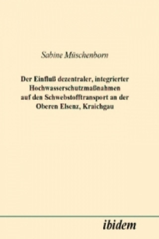 Kniha Der Einfluss dezentraler, integrierter Hochwasserschutzmassnahmen auf den Schwebstofftransport an der Oberen Elsenz, Kraichgau Sabine Müschenborn