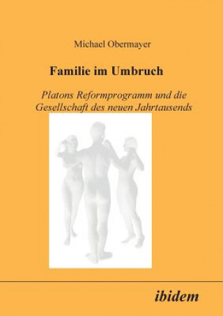 Buch Familie im Umbruch. Platons Reformprogramm und die Gesellschaft des neuen Jahrtausends Michael Obermayer