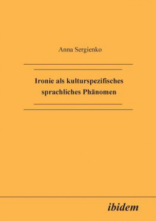 Könyv Ironie als kulturspezifisches sprachliches Ph nomen. Anna Sergienko