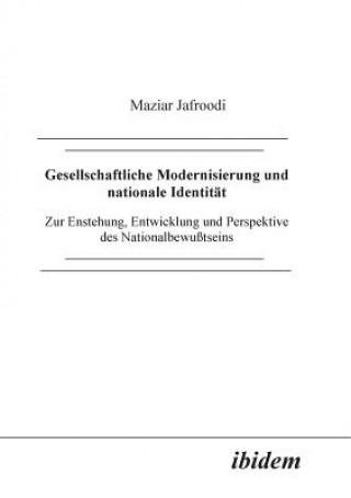 Könyv Gesellschaftliche Modernisierung und nationale Identit t. Zur Entstehung, Entwicklung und Perspektive des Nationalbewusstseins Maziar Jafroodi