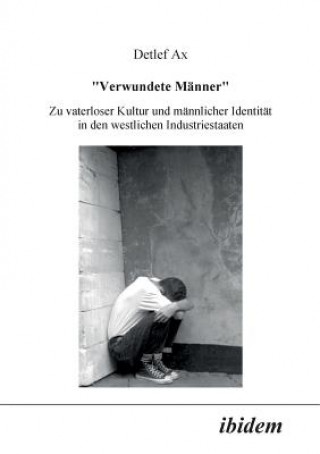 Книга Verwundete Manner. Zu vaterloser Kultur und mannlicher Identitat in den westlichen Industriestaaten Detlef Ax