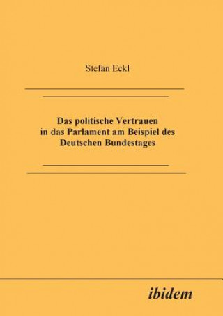 Książka politische Vertrauen in das Parlament am Beispiel des Deutschen Bundestages. Stefan Eckl