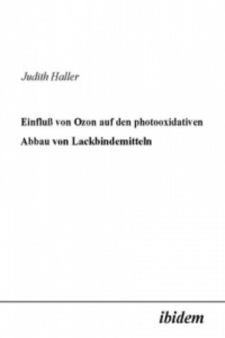 Könyv Einfluss von Ozon auf den photooxidativen Abbau von Lackbindemitteln Judith Haller