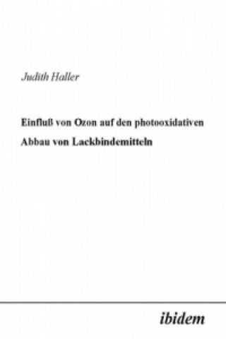 Książka Einfluss von Ozon auf den photooxidativen Abbau von Lackbindemitteln Judith Haller