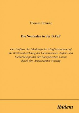 Libro Neutralen in der GASP. Der Einfluss der b ndnisfreien Mitgliedstaaten auf die Weiterentwicklung der Gemeinsamen Aussen- und Sicherheitspolitik der Eur Thomas Helmke