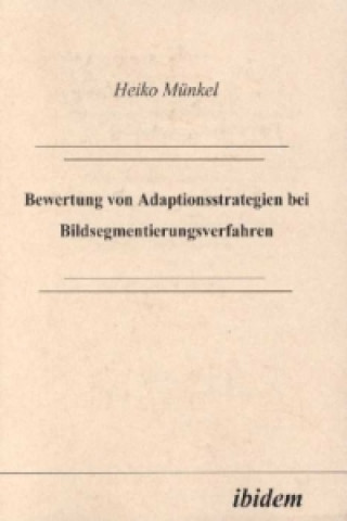 Książka Bewertung von Adaptionsstrategien bei Bildsegmentierungsverfahren Heiko Münkel