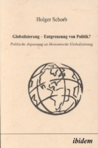Könyv Globalisierung - Entgrenzung von Politik? Holger Schorb
