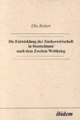 Carte Die Entwicklung der Zuckerwirtschaft in Deutschland nach dem Zweiten Weltkrieg Elke Bickert