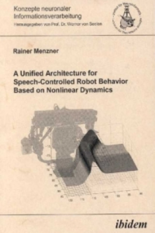 Книга A Unified Architecture for Speech-Controlled Robot Behavior Based on Nonlinear Dynamics Rainer Menzner