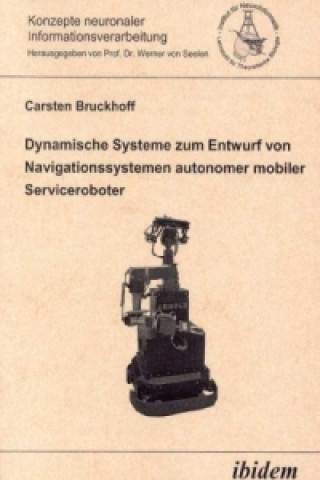 Libro Dynamische Systeme zum Entwurf von Navigationssystemen autonomer mobiler Serviceroboter Carsten Bruckhoff